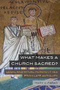 What Makes a Church Sacred?: Legal and Ritual Perspectives from Late Antiquityvolume 63