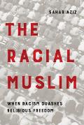 The Racial Muslim: When Racism Quashes Religious Freedom