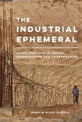 The Industrial Ephemeral: Labor and Love in Indian Architecture and Construction Volume 7