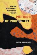 Metrics of Modernity: Art and Development in Postwar Turkey
