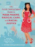 Auntie Sewing Squad Guide to Mask Making Radical Care & Racial Justice