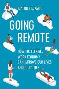 Going Remote How the Flexible Work Economy Can Improve Our Lives & Our Cities