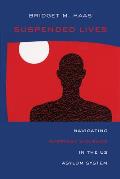 Suspended Lives: Navigating Everyday Violence in the Us Asylum System Volume 4