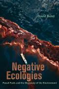 Negative Ecologies Fossil Fuels & the Discovery of the Environment