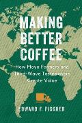 Making Better Coffee How Maya Farmers & Third Wave Tastemakers Create Value