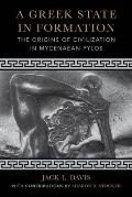 A Greek State in Formation: The Origins of Civilization in Mycenaean Pylos Volume 75