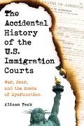 Accidental History of the US Immigration Courts War Fear & the Roots of Dysfunction