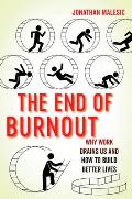 End of Burnout Why Work Drains Us & How to Build Better Lives