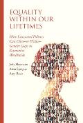 Equality Within Our Lifetimes: How Laws and Policies Can Close--Or Widen--Gender Gaps in Economies Worldwide