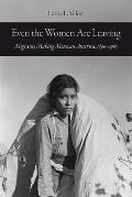 Even the Women Are Leaving: Migrants Making Mexican America, 1890-1965