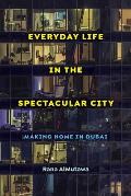 Everyday Life in the Spectacular City: Making Home in Dubai