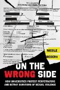On the Wrong Side: How Universities Protect Perpetrators and Betray Survivors of Sexual Violence