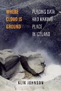 Where Cloud Is Ground: Placing Data and Making Place in Iceland Volume 11
