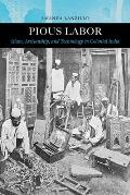 Pious Labor: Islam, Artisanship, and Technology in Colonial India Volume 5