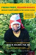 Fresh Fruit, Broken Bodies: Migrant Farmworkers in the United States, Updated with a New Preface and Epilogue Volume 27