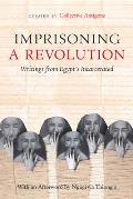 Imprisoning a Revolution: Writings from Egypt's Incarcerated