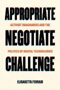 Appropriate, Negotiate, Challenge: Activist Imaginaries and the Politics of Digital Technologies