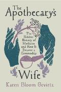The Apothecary's Wife: The Hidden History of Medicine and How It Became a Commodity