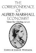 The Correspondence of Alfred Marshall Economist: Vol 1