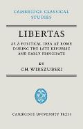 Libertas as a Political Idea at Rome During the Late Republic and Early Principate