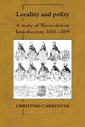 Locality and Polity: A Study of Warwickshire Landed Society, 1401 1499