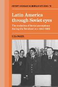 Latin America Through Soviet Eyes: The Evolution of Soviet Perceptions During the Brezhnev Era 1964 1982