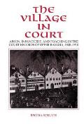 The Village in Court: Arson, Infanticide, and Poaching in the Court Records of Upper Bavaria 1848 1910