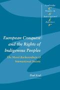 European Conquest and the Rights of Indigenous Peoples: The Moral Backwardness of International Society