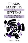 Teams, Markets and Systems: Business Innovation and Information Technology