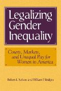 Legalizing Gender Inequality: Courts, Markets and Unequal Pay for Women in America