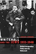 Whitehall and the Jews, 1933-1948: British Immigration Policy, Jewish Refugees and the Holocaust