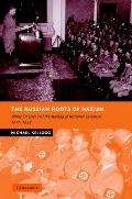 The Russian Roots of Nazism: White Emigres and the Making of National Socialism, 1917-1945