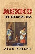Mexico: Volume 2, the Colonial Era