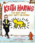 Keith Haring The Boy Who Just Kept Drawing
