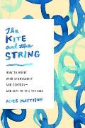 Kite & the String How to Write with Spontaneity & Control & Live to Tell the Tale