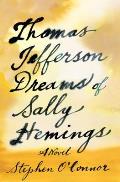 Thomas Jefferson Dreams of Sally Hemings: A Novel