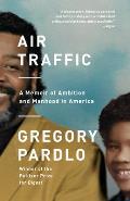 Air Traffic A Memoir of Ambition & Manhood in America