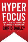 Hyperfocus How to Be More Productive in a World of Distraction