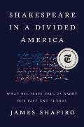 Shakespeare in a Divided America What His Plays Tell Us About Our Past & Future