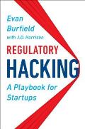 Regulatory Hacking A Playbook for Startups