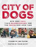 City of Dogs New York Dogs Their Neighborhoods & the People Who Love Them
