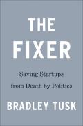 Fixer My Adventures Saving Startups from Death by Politics