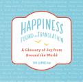 Happiness Found in Translation A Glossary of Joy from Around the World