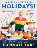 My Drunk Kitchen Holidays How to Savor & Celebrate the Year A Cookbook