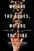We Are the Ashes We Are the Fire