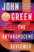 Anthropocene Reviewed Essays on a Human Centered Planet