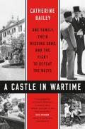 Castle in Wartime One Family Their Missing Sons & the Fight to Defeat the Nazis