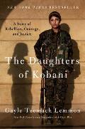 Daughters of Kobani A Story of Rebellion Courage & Justice