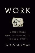 Work A Deep History from the Stone Age to the Age of Robots