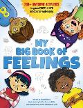 My Big Book of Feelings 200+ Awesome Activities to Grow Every Kids Emotional Well Being